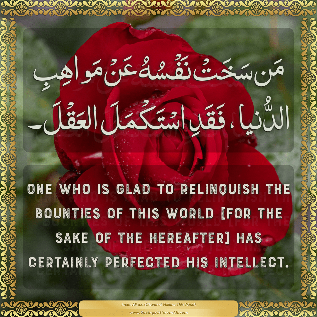 One who is glad to relinquish the bounties of this world [for the sake of...